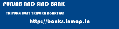 PUNJAB AND SIND BANK  TRIPURA WEST TRIPURA AGARTALA   banks information 